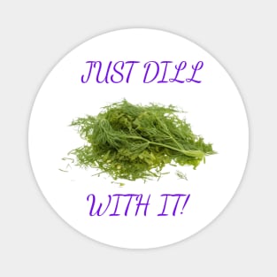 Dill With It Magnet